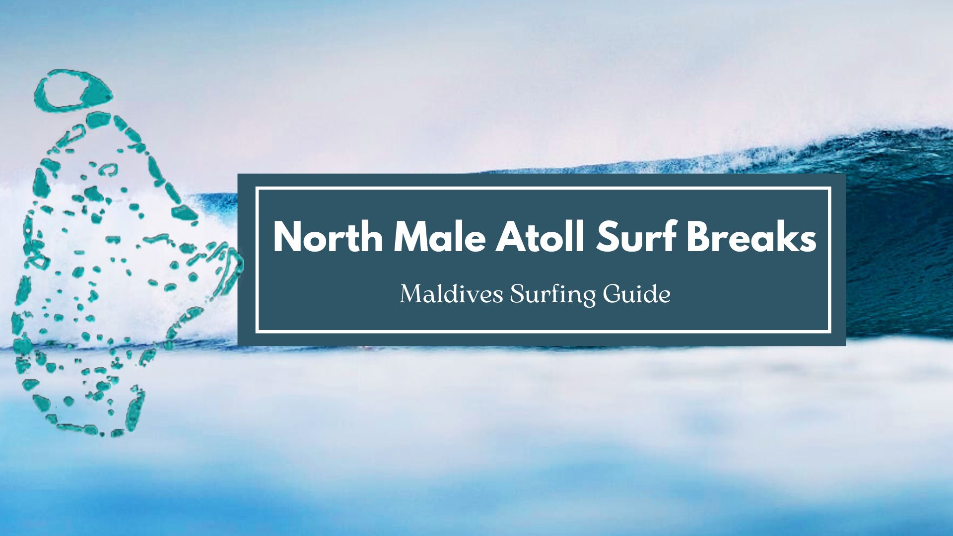 North Male Atoll Surf Breaks. The List