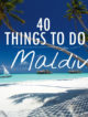 Things To Do In Maldives. 40 Things to Do. 40 Photos